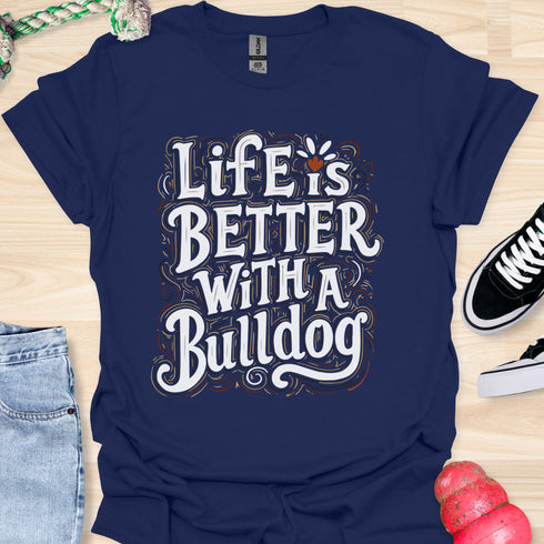 Life is better with a bulldog - V8 - Decorative Caligraphy T-Shirt